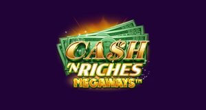 Cash 'N Riches Megaways slot